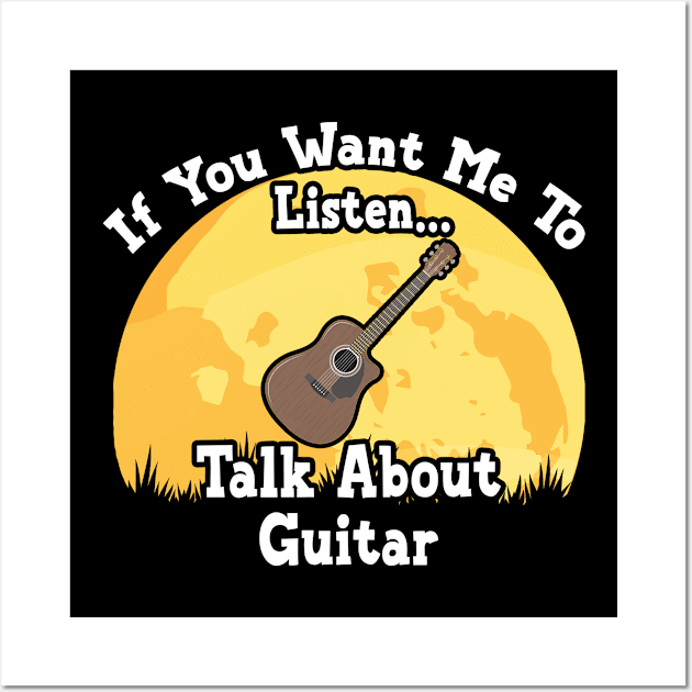 If You Want Me To Listen... Talk About Guitar Funny illustration vintage Wall Art by JANINE-ART